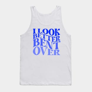 Funny Adult Humor I Look Better Bent Over Groovy Tank Top